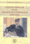 Cultura popular en el Uruguay de entre siglos 1870-1910 vignette