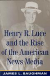 Henry R. Luce and the rise of the american news media vignette