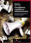 Caudillismo, e-política y teledemocracia. Comunicación de gobierno en América Latina vignette