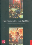 ¿Qué hacer con Dios en la República?. Política y secularización en Chile (1845-1885) vignette